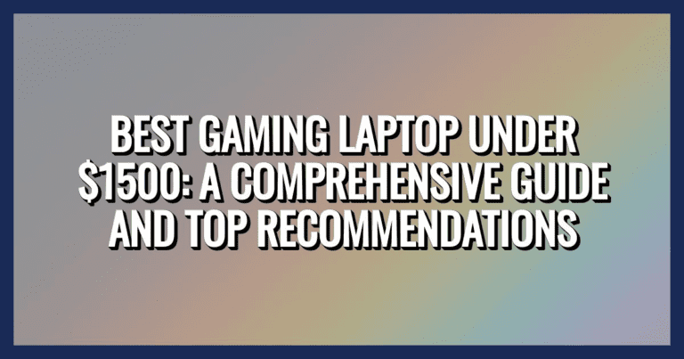 Best Gaming Laptops Under $1500: A Comprehensive Guide and Top Recommendations